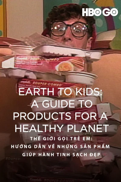 Thế Giới Gọi Trẻ Em – Hướng Dẫn Về Những Sản Phẩm Giúp Hành Tinh Sạch Đẹp